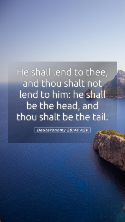 Picture 05 - Deuteronomy 28:44 ASV Mobile Phone Wallpaper - He shall lend to thee, and thou shalt not lend to - Mobile Bible Verse Wallpaper
