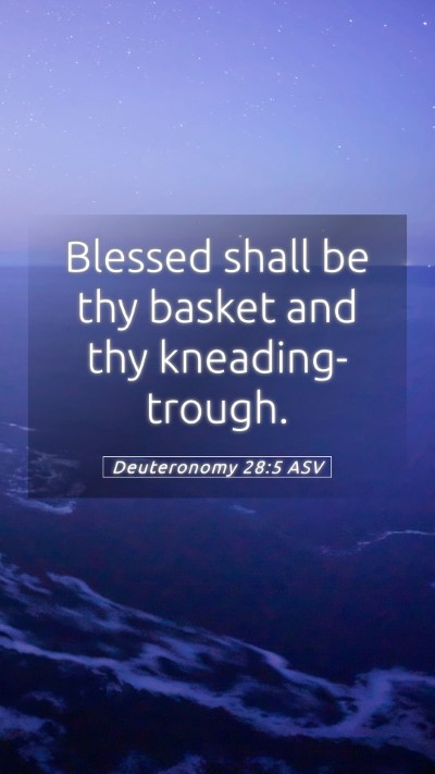 Picture 05 - Deuteronomy 28:5 ASV Mobile Phone Wallpaper - Blessed shall be thy basket and thy - Mobile Bible Verse Wallpaper
