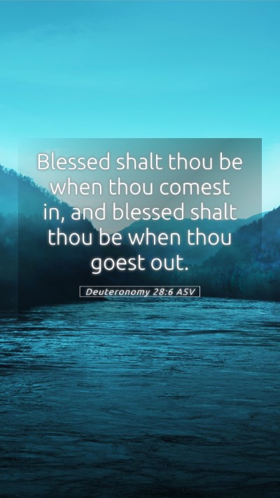 Picture 05 - Deuteronomy 28:6 ASV Mobile Phone Wallpaper - Blessed shalt thou be when thou comest in, and - Mobile Bible Verse Wallpaper