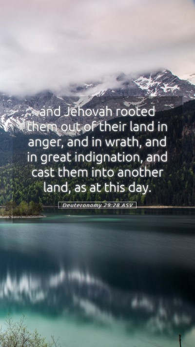 Picture 05 - Deuteronomy 29:28 ASV Mobile Phone Wallpaper - and Jehovah rooted them out of their land in - Mobile Bible Verse Wallpaper