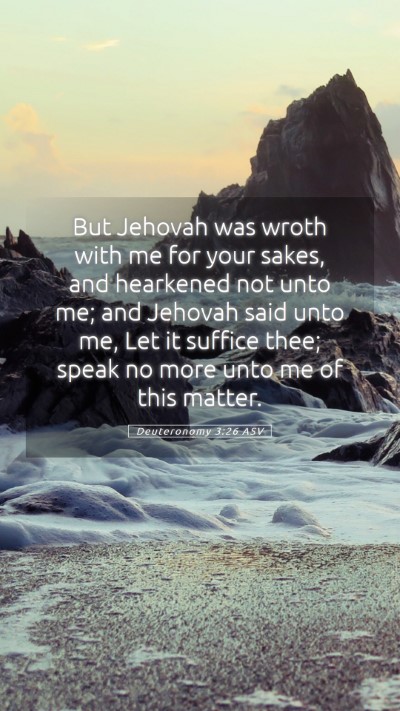 Picture 05 - Deuteronomy 3:26 ASV Mobile Phone Wallpaper - But Jehovah was wroth with me for your sakes, and - Mobile Bible Verse Wallpaper