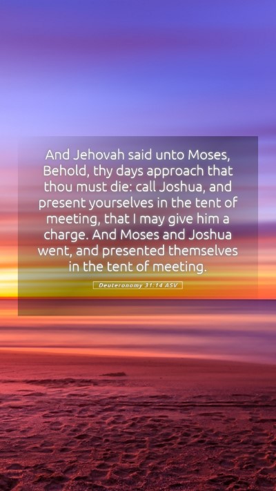 Picture 05 - Deuteronomy 31:14 ASV Mobile Phone Wallpaper - And Jehovah said unto Moses, Behold, thy days - Mobile Bible Verse Wallpaper