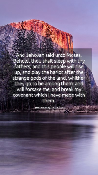 Picture 05 - Deuteronomy 31:16 ASV Mobile Phone Wallpaper - And Jehovah said unto Moses, Behold, thou shalt - Mobile Bible Verse Wallpaper