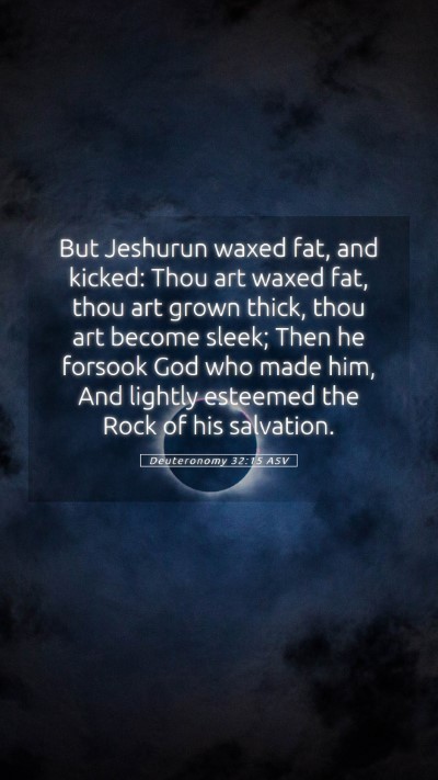 Picture 05 - Deuteronomy 32:15 ASV Mobile Phone Wallpaper - But Jeshurun waxed fat, and kicked: Thou art - Mobile Bible Verse Wallpaper