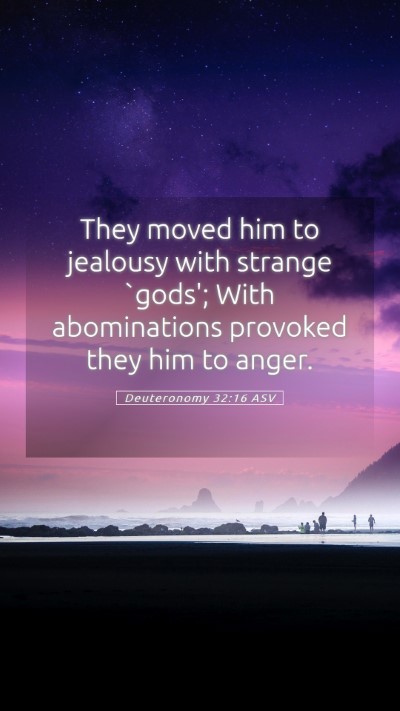Picture 05 - Deuteronomy 32:16 ASV Mobile Phone Wallpaper - They moved him to jealousy with strange `gods'; - Mobile Bible Verse Wallpaper