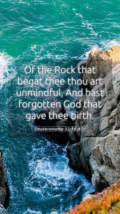 Picture 05 - Deuteronomy 32:18 ASV Mobile Phone Wallpaper - Of the Rock that begat thee thou art unmindful, - Mobile Bible Verse Wallpaper