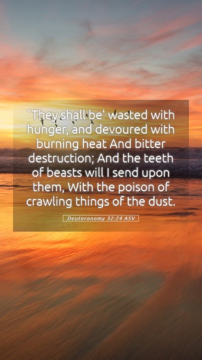 Picture 05 - Deuteronomy 32:24 ASV Mobile Phone Wallpaper - `They shall be' wasted with hunger, and devoured - Mobile Bible Verse Wallpaper