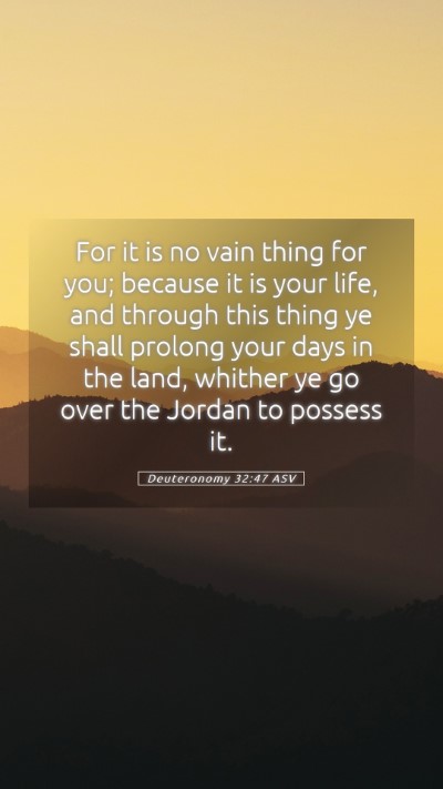 Picture 05 - Deuteronomy 32:47 ASV Mobile Phone Wallpaper - For it is no vain thing for you; because it is - Mobile Bible Verse Wallpaper