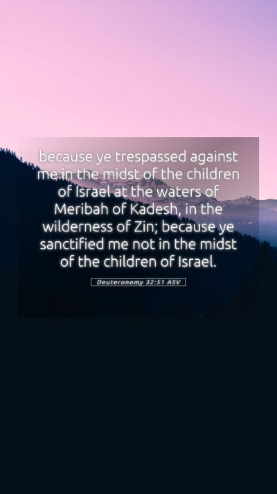 Picture 05 - Deuteronomy 32:51 ASV Mobile Phone Wallpaper - because ye trespassed against me in the midst of - Mobile Bible Verse Wallpaper