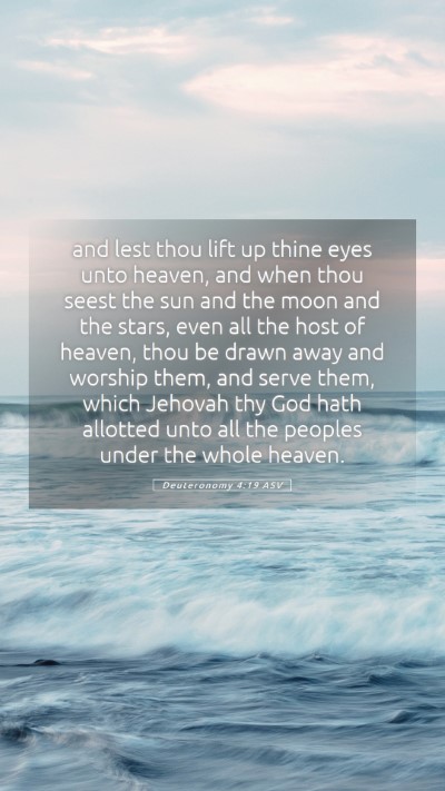 Picture 05 - Deuteronomy 4:19 ASV Mobile Phone Wallpaper - and lest thou lift up thine eyes unto heaven, and - Mobile Bible Verse Wallpaper