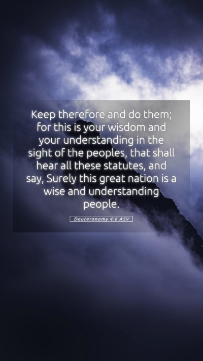 Picture 05 - Deuteronomy 4:6 ASV Mobile Phone Wallpaper - Keep therefore and do them; for this is your - Mobile Bible Verse Wallpaper