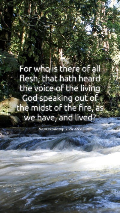 Picture 05 - Deuteronomy 5:26 ASV Mobile Phone Wallpaper - For who is there of all flesh, that hath heard - Mobile Bible Verse Wallpaper