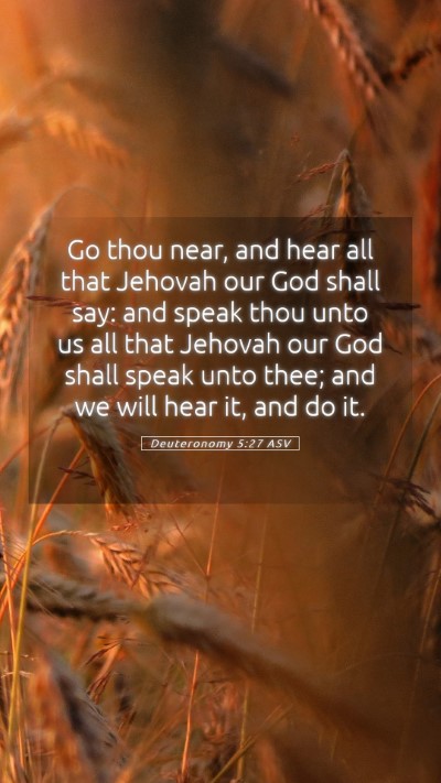 Picture 05 - Deuteronomy 5:27 ASV Mobile Phone Wallpaper - Go thou near, and hear all that Jehovah our God - Mobile Bible Verse Wallpaper