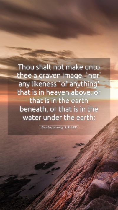 Picture 05 - Deuteronomy 5:8 ASV Mobile Phone Wallpaper - Thou shalt not make unto thee a graven image, - Mobile Bible Verse Wallpaper