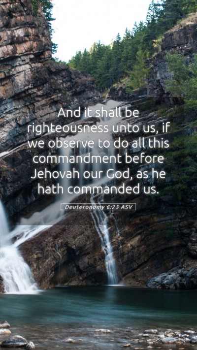 Picture 05 - Deuteronomy 6:25 ASV Mobile Phone Wallpaper - And it shall be righteousness unto us, if we - Mobile Bible Verse Wallpaper