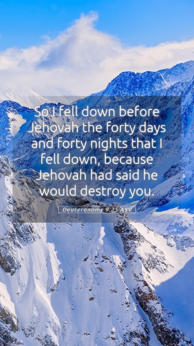 Picture 05 - Deuteronomy 9:25 ASV Mobile Phone Wallpaper - So I fell down before Jehovah the forty days and - Mobile Bible Verse Wallpaper