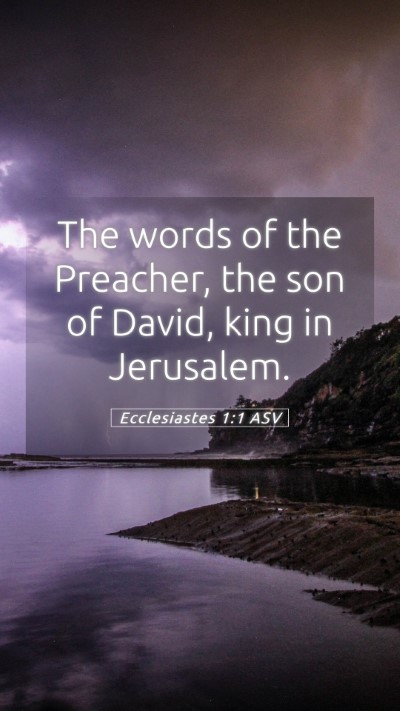 Picture 05 - Ecclesiastes 1:1 ASV Mobile Phone Wallpaper - The words of the Preacher, the son of David, king - Mobile Bible Verse Wallpaper