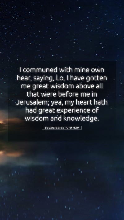 Picture 05 - Ecclesiastes 1:16 ASV Mobile Phone Wallpaper - I communed with mine own hear, saying, Lo, I have - Mobile Bible Verse Wallpaper