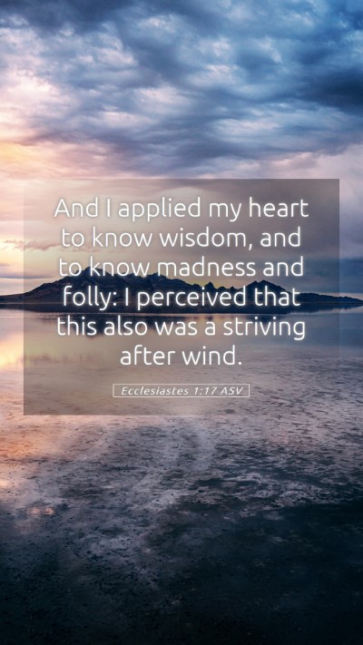 Picture 05 - Ecclesiastes 1:17 ASV Mobile Phone Wallpaper - And I applied my heart to know wisdom, and to - Mobile Bible Verse Wallpaper