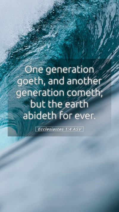 Picture 05 - Ecclesiastes 1:4 ASV Mobile Phone Wallpaper - One generation goeth, and another generation - Mobile Bible Verse Wallpaper