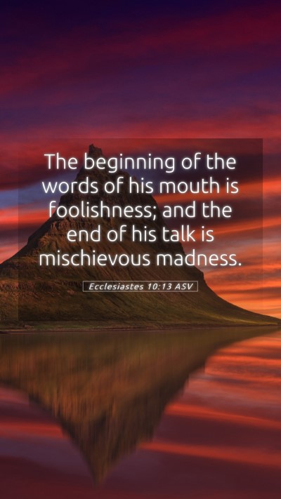 Picture 05 - Ecclesiastes 10:13 ASV Mobile Phone Wallpaper - The beginning of the words of his mouth is - Mobile Bible Verse Wallpaper