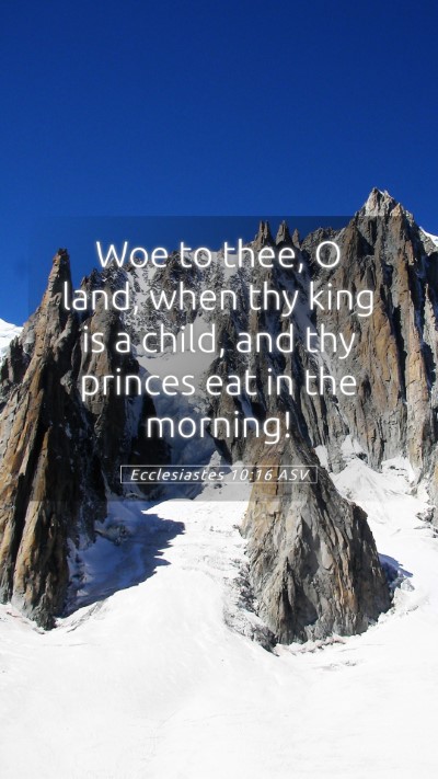 Picture 05 - Ecclesiastes 10:16 ASV Mobile Phone Wallpaper - Woe to thee, O land, when thy king is a child, - Mobile Bible Verse Wallpaper