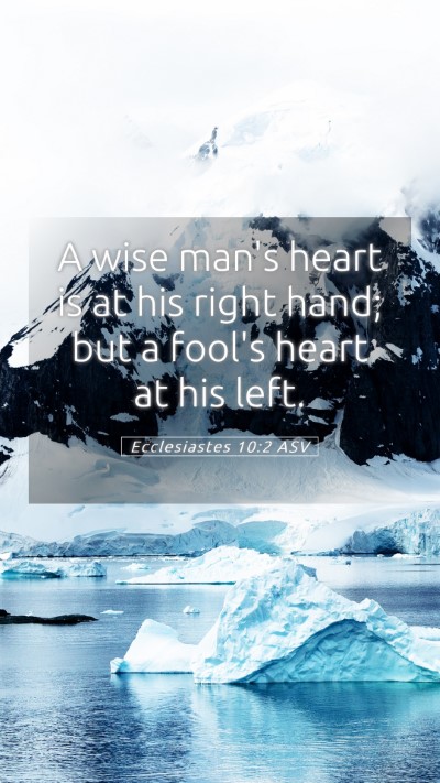 Picture 05 - Ecclesiastes 10:2 ASV Mobile Phone Wallpaper - A wise man's heart is at his right hand; but a - Mobile Bible Verse Wallpaper