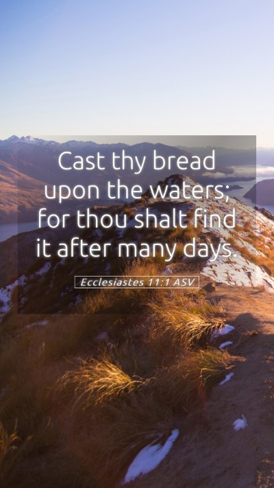 Picture 05 - Ecclesiastes 11:1 ASV Mobile Phone Wallpaper - Cast thy bread upon the waters; for thou shalt - Mobile Bible Verse Wallpaper