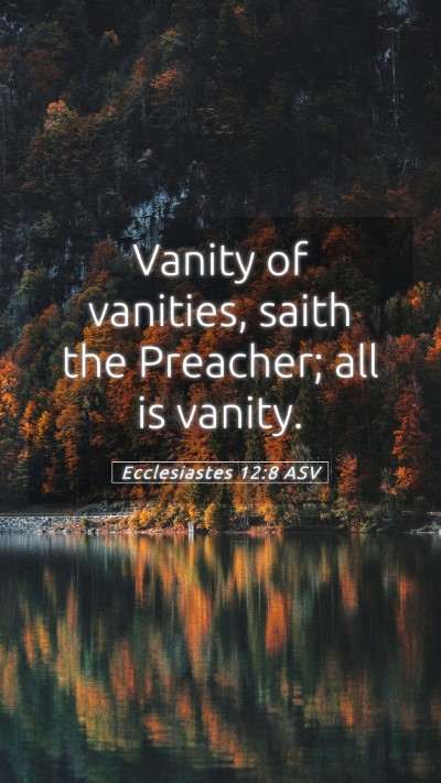 Picture 05 - Ecclesiastes 12:8 ASV Mobile Phone Wallpaper - Vanity of vanities, saith the Preacher; all is - Mobile Bible Verse Wallpaper