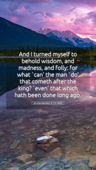 Picture 05 - Ecclesiastes 2:12 ASV Mobile Phone Wallpaper - And I turned myself to behold wisdom, and - Mobile Bible Verse Wallpaper