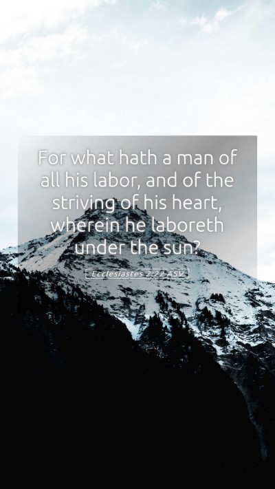 Picture 05 - Ecclesiastes 2:22 ASV Mobile Phone Wallpaper - For what hath a man of all his labor, and of the - Mobile Bible Verse Wallpaper