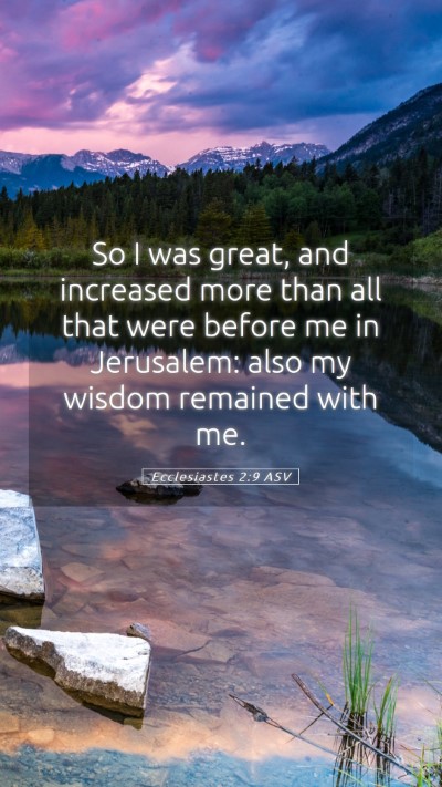 Picture 05 - Ecclesiastes 2:9 ASV Mobile Phone Wallpaper - So I was great, and increased more than all that - Mobile Bible Verse Wallpaper