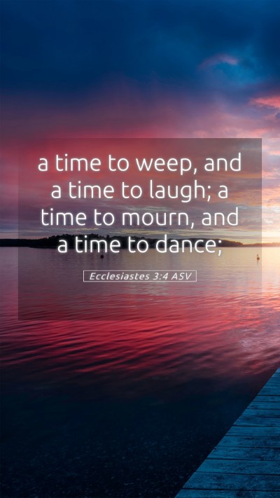 Picture 05 - Ecclesiastes 3:4 ASV Mobile Phone Wallpaper - a time to weep, and a time to laugh; a time to - Mobile Bible Verse Wallpaper