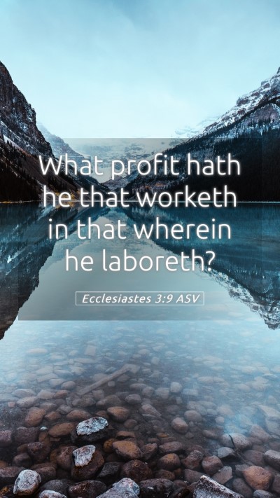 Picture 05 - Ecclesiastes 3:9 ASV Mobile Phone Wallpaper - What profit hath he that worketh in that wherein - Mobile Bible Verse Wallpaper