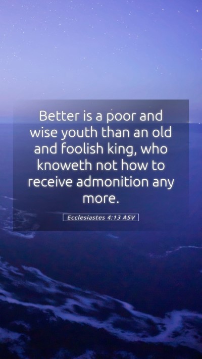 Picture 05 - Ecclesiastes 4:13 ASV Mobile Phone Wallpaper - Better is a poor and wise youth than an old and - Mobile Bible Verse Wallpaper