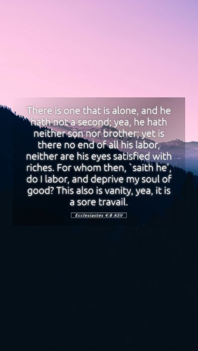 Picture 05 - Ecclesiastes 4:8 ASV Mobile Phone Wallpaper - There is one that is alone, and he hath not a - Mobile Bible Verse Wallpaper