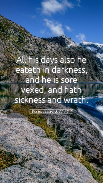 Picture 05 - Ecclesiastes 5:17 ASV Mobile Phone Wallpaper - All his days also he eateth in darkness, and he - Mobile Bible Verse Wallpaper