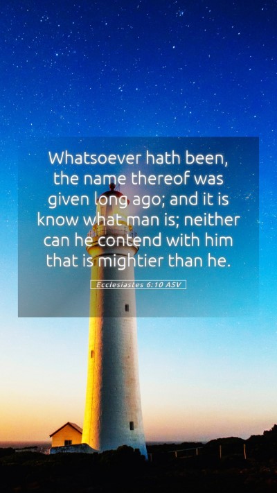 Picture 05 - Ecclesiastes 6:10 ASV Mobile Phone Wallpaper - Whatsoever hath been, the name thereof was given - Mobile Bible Verse Wallpaper