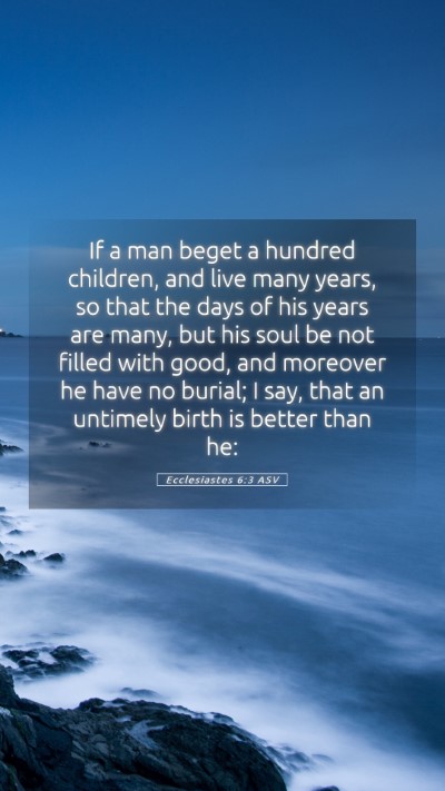 Picture 05 - Ecclesiastes 6:3 ASV Mobile Phone Wallpaper - If a man beget a hundred children, and live many - Mobile Bible Verse Wallpaper