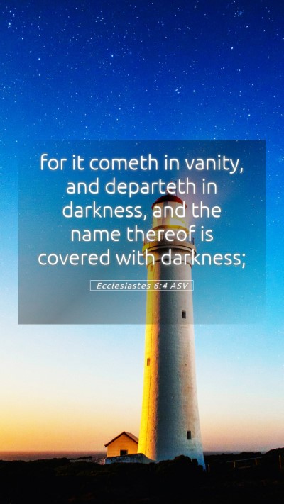 Picture 05 - Ecclesiastes 6:4 ASV Mobile Phone Wallpaper - for it cometh in vanity, and departeth in - Mobile Bible Verse Wallpaper