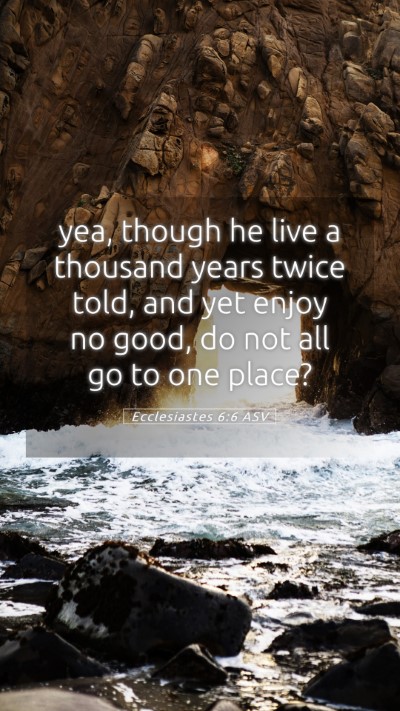 Picture 05 - Ecclesiastes 6:6 ASV Mobile Phone Wallpaper - yea, though he live a thousand years twice told, - Mobile Bible Verse Wallpaper