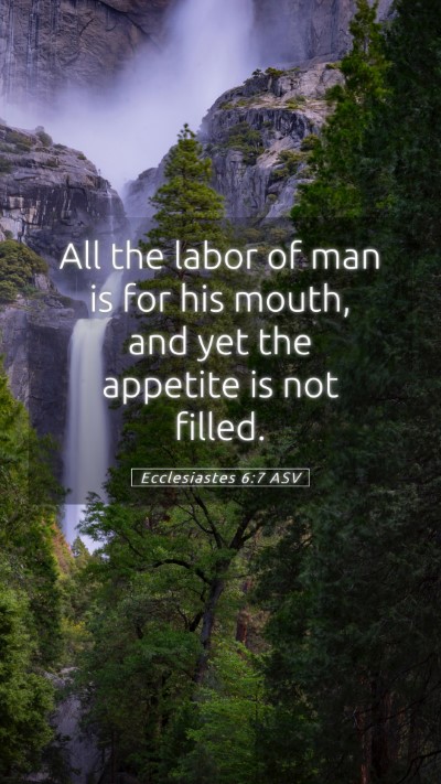 Picture 05 - Ecclesiastes 6:7 ASV Mobile Phone Wallpaper - All the labor of man is for his mouth, and yet - Mobile Bible Verse Wallpaper