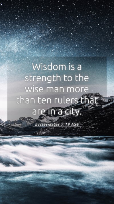 Picture 05 - Ecclesiastes 7:19 ASV Mobile Phone Wallpaper - Wisdom is a strength to the wise man more than - Mobile Bible Verse Wallpaper