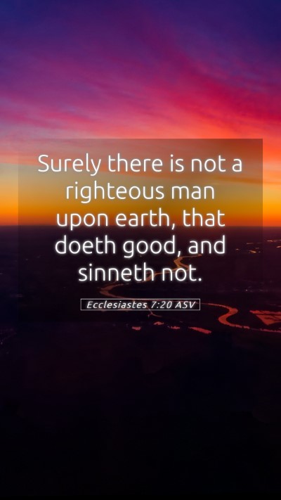 Picture 05 - Ecclesiastes 7:20 ASV Mobile Phone Wallpaper - Surely there is not a righteous man upon earth, - Mobile Bible Verse Wallpaper
