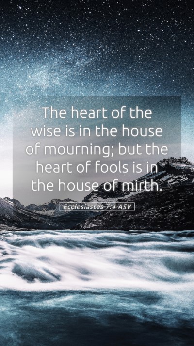 Picture 05 - Ecclesiastes 7:4 ASV Mobile Phone Wallpaper - The heart of the wise is in the house of - Mobile Bible Verse Wallpaper