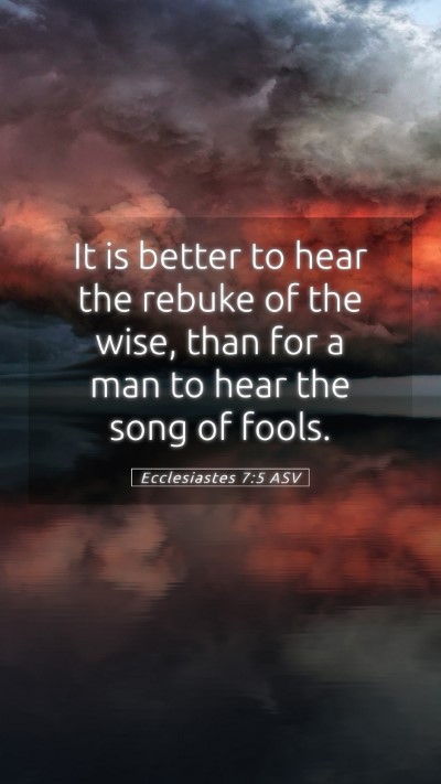 Picture 05 - Ecclesiastes 7:5 ASV Mobile Phone Wallpaper - It is better to hear the rebuke of the wise, than - Mobile Bible Verse Wallpaper