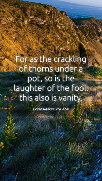 Picture 05 - Ecclesiastes 7:6 ASV Mobile Phone Wallpaper - For as the crackling of thorns under a pot, so is - Mobile Bible Verse Wallpaper