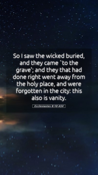Picture 05 - Ecclesiastes 8:10 ASV Mobile Phone Wallpaper - So I saw the wicked buried, and they came `to the - Mobile Bible Verse Wallpaper