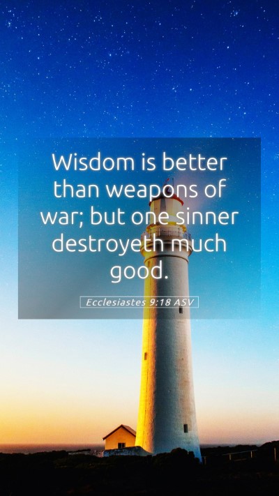 Picture 05 - Ecclesiastes 9:18 ASV Mobile Phone Wallpaper - Wisdom is better than weapons of war; but one - Mobile Bible Verse Wallpaper