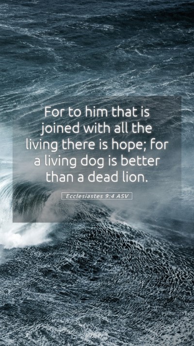 Picture 05 - Ecclesiastes 9:4 ASV Mobile Phone Wallpaper - For to him that is joined with all the living - Mobile Bible Verse Wallpaper